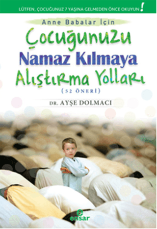 Çocuğunuzu Namaz Kılmaya Alıştırma Yolları (52 Öneri) Ayşe Dolmacı