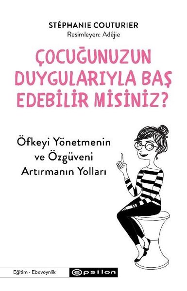 Çocuğunuzun Duygularıyla Baş Edebilir misiniz? Öfkeyi Yönetmenin ve Öz