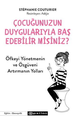 Çocuğunuzun Duygularıyla Baş Edebilir misiniz? Öfkeyi Yönetmenin ve Öz