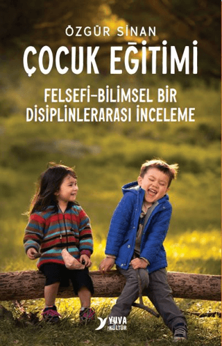 Çocuk Eğitimi - Felsefi - Bilimsel Bir Disiplinlerarası İnceleme Özgür