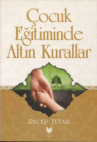 Çocuk Eğitiminde Altın Kurallar Recep Tutar