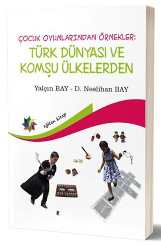 Çocuk Oyunlarından Örnekler: Türk Dünyası ve Komşu Ülkeler D. Neslihan