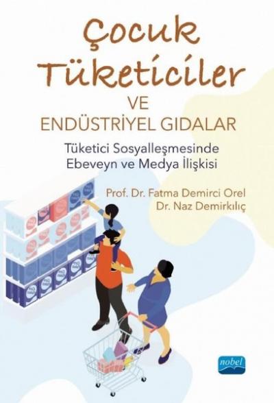 Çocuk Tüketiciler ve Endüstriyel Gıdalar Fatma Demirci Orel