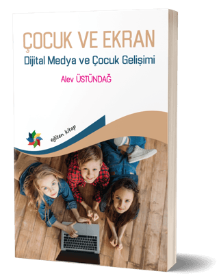 Çocuk ve Ekran - Dijital Medya ve Çocuk Gelişimi Alev Üstündağ