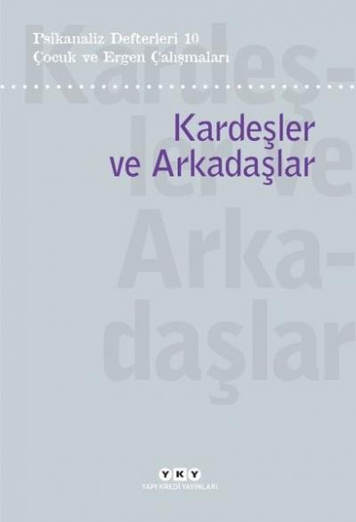 Çocuk ve Ergen Çalışmaları: Kardeşler ve Arkadaşlar - Psikanaliz Defte