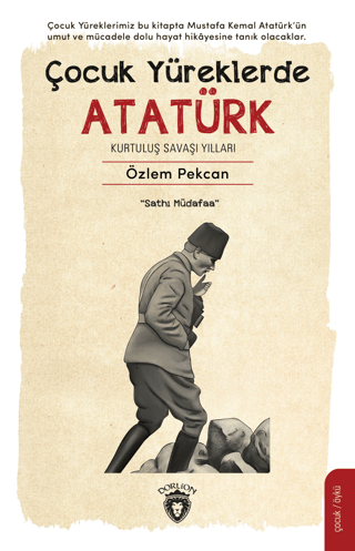 Çocuk Yüreklerde Atatürk - Kurtuluş Savaşı Yılları Özlem Pekcan