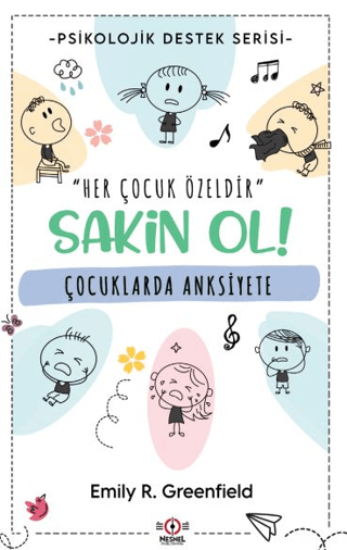 Çocuklarda Anksiyete - Sakin Ol! Psikolojik Destek Serisi Emily R. Gre