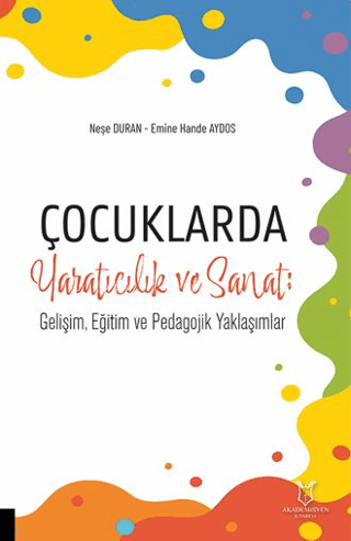 Çocuklarda Yaratıcılık ve Sanat: Gelişim, Eğitim ve Pedagojik Yaklaşım