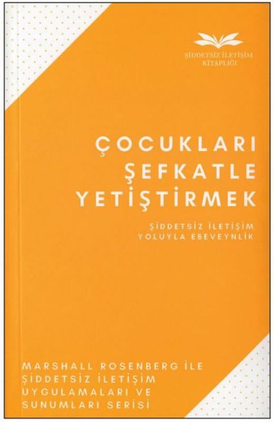 Çocukları Şefkatle Yetiştirmek-Şiddetsiz İletişim Yoluyla Ebeveynlik M