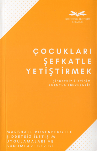 Çocukları Şefkatle Yetiştirmek-Şiddetsiz İletişim Yoluyla Ebeveynlik M