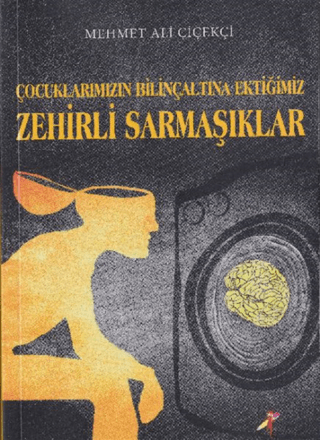 Çocuklarımızın Bilinçaltına Ektiğimiz Zehirli Sarmaşıklar Mehmet Ali Ç