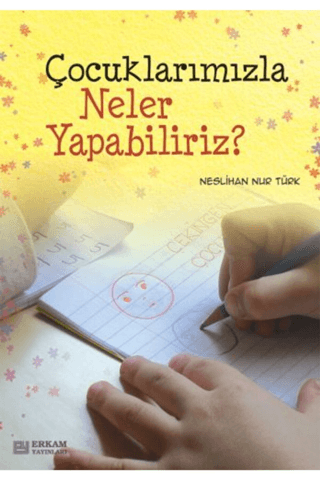 Çocuklarımızla Neler Yapabiliriz? Neslihan Nur Türk