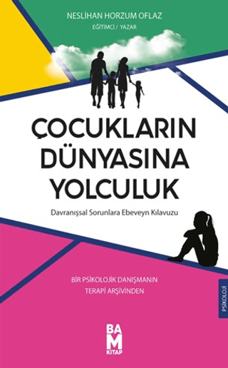 Çocukların Dünyasına Yolculuk: Davranışsal Sorunlara Ebeveyn Kılavuzu 