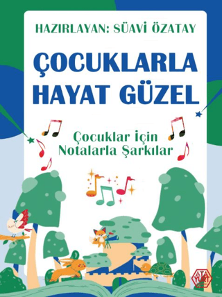 Çocuklarla Hayat Güzel - Çocuklar İçin Notalarla Şarkılar Süavi Özatay