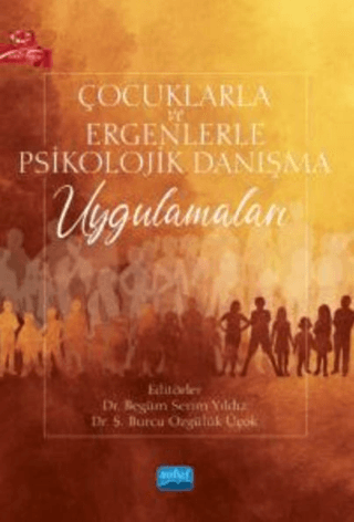 Çocuklarla ve Ergenlerle Psikolojik Danışma Uygulamaları Kolektif