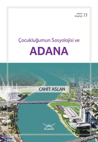 Çocukluğumun Sosyolojisi ve Adana Cahit Aslan