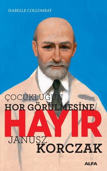 Çocukluğun Hor Görülmesine Hayır - Janusz Korczak Isabelle Collombat