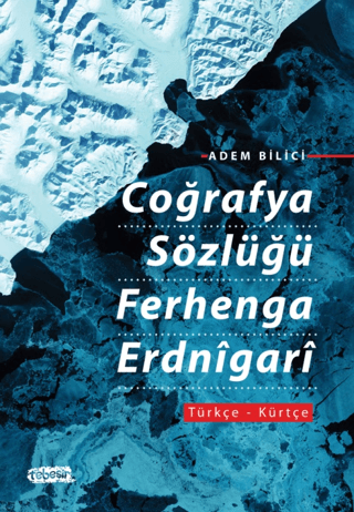 Coğrafya Sözlüğü Ferhenga Erdnigari: Türkçe - Kürtçe Adem Bilici