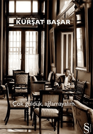 Çok Güldük, Ağlamayalım Kürşat Başar