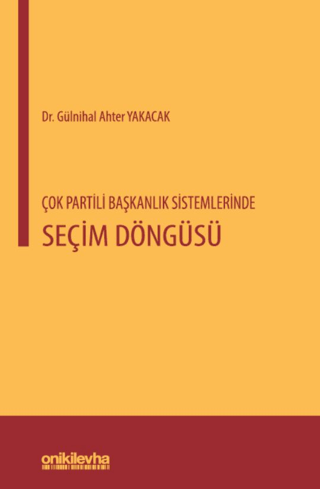 Çok Partili Başkanlık Sistemlerinde Seçim Döngüsü Gülnihal Ahter Yakac