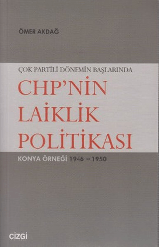 Çok Partili Dönemin Başlarında CHP\'nin Laiklik Politikası Ömer Akdağ