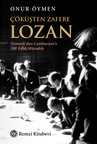 Çöküşten Zafere Lozan - Osmanlı'dan Cumhuriyet'e 200 Yıllık Mücadele O