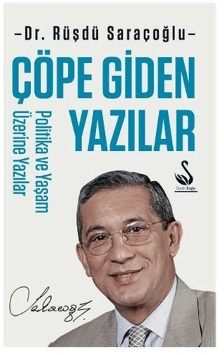 Çöpe Giden Yazılar - Politika ve Yaşam Üzerine Yazılar Rüşdü Saraçoğlu