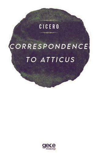 Correspondence To Atticus Marcus Tullius Cicero