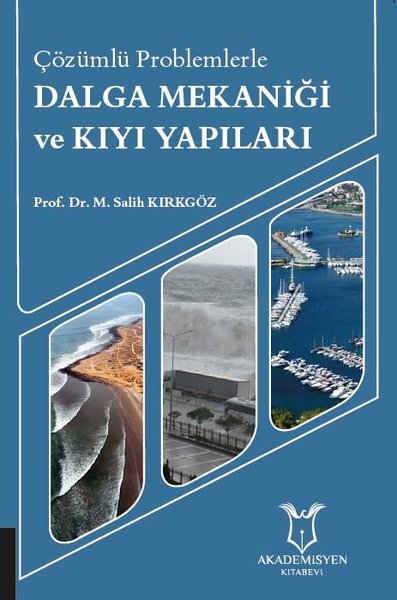 Çözümlü Problemlerle Dalga Mekaniği ve Kıyı Yapıları M. Salih Kırkgöz