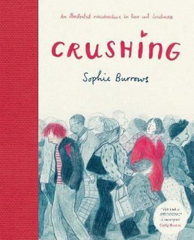 Crushing: an Illustrated Misadventure in Love and Loneliness Sophie Bu