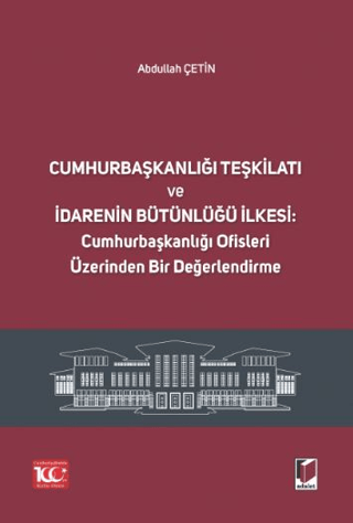 Cumhurbaşkanlığı Teşkilatı ve İdarenin Bütünlüğü İlkesi: Cumhurbaşkanl