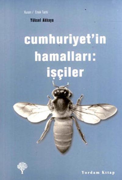 Cumhuriyet'in Hamalları: İşçiler Yüksel Akkaya