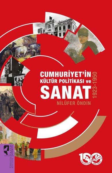 Cumhuriyet'in Kültür Politikası ve Sanat 1923 - 1950 Nilüfer Öndin