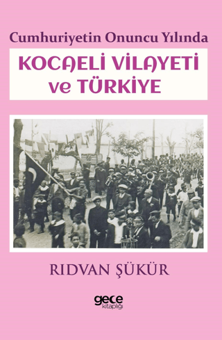 Cumhuriyetin Onuncu Yılında Kocaeli Vilayeti ve Türkiye Rıdvan Şükür