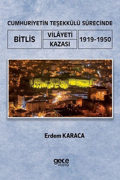 Cumhuriyetin Teşekkülü Sürecinde Bitlis Vilayeti -Kazası (1919-1950) E