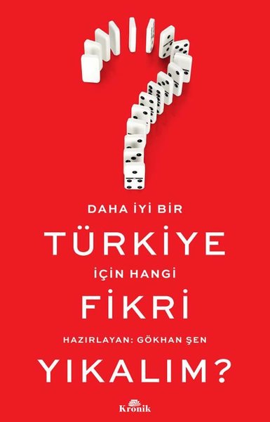 Daha İyi Bir Türkiye İçin Hangi Fikri Yıkalım? Gökhan Şen