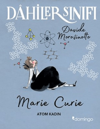 Dahiler Sınıfı: Marie Curie - Atom Kadın Davide Morosinotto