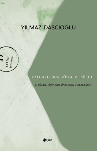 Dalgalı Suda Gölge ve Suret - 19.Yüzyıl Türk Edebiyatında Bireyleşme Y