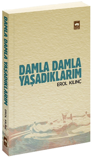 Damla Damla Yaşadıklarım %30 indirimli Erol Kılınç