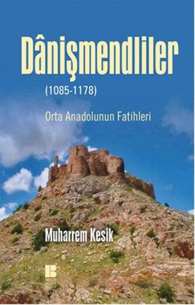 Danişmendliler (1085-1178) Muharrem Kesik