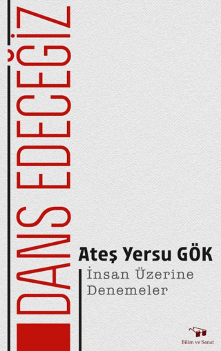 Dans Edeceğiz - İnsan Üzerine Denemeler Ateş Yersu Gök