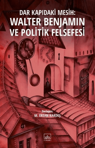 Dar Kapıdaki Mesih : Walter Benjamin ve Politik Felsefesi M. Ertan Kar