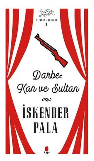 Darbe Kan ve Sultan - Tiyatro Eserleri 6 İskender Pala