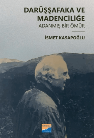 Darüşşafaka ve Madenciliğe Adanmış Bir Ömür İsmet Kasapoğlu