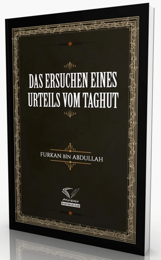 Das Ersuchen Eines Urteils Vom Taghut Furkan Bin Abdullah