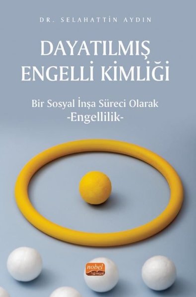 Dayatılmış Engelli Kimliği - Bir Sosyal İnşa Süreci Olarak Engellilik 