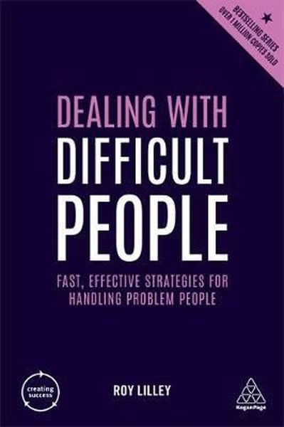 Dealing with Difficult People: Fast Effective Strategies for Handling 