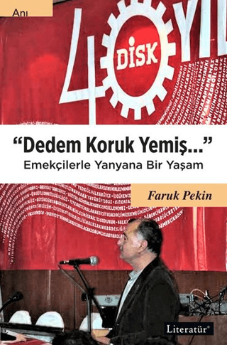 Dedem Koruk Yemiş… Emekçilerle Yanyana Bir Yaşam Faruk Pekin