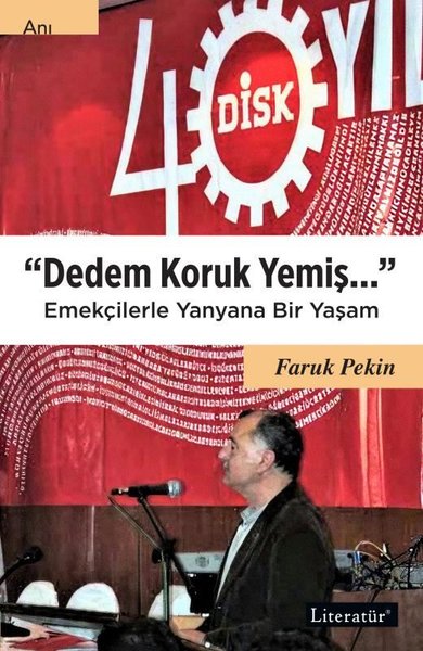 Dedem Koruk Yemiş… Emekçilerle Yanyana Bir Yaşam Faruk Pekin