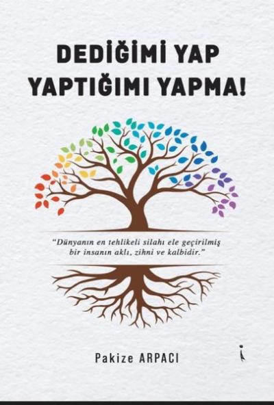 Dediğimi Yap Yaptığımı Yapma! Pakize Arpacı